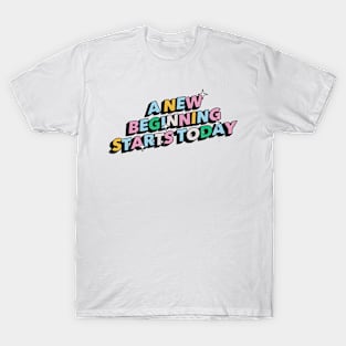 A new beginning starts today - Positive Vibes Motivation Quote T-Shirt